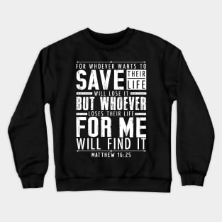 Matthew 16:25 Whoever Loses Their Life For Me Will Find It Crewneck Sweatshirt